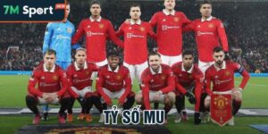 Tỷ Số Mu Là Gì? Cách Xem Và Dự Đoán Tỷ Số Chuẩn Cùng 7M 5 ty so mu
